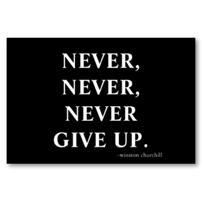 never never never give up poster p228558589349824820qzz0 400 Giving up is overrated