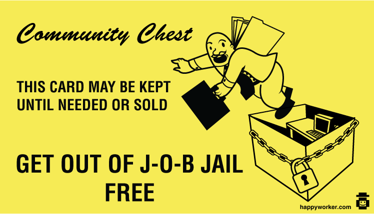 get out of job jail free Why I would not change the fact I was laid off?